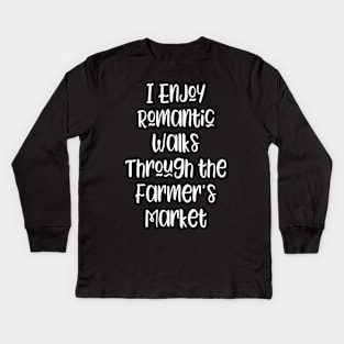 I Enjoy Romantic Walks Through the Farmer's Market Kids Long Sleeve T-Shirt